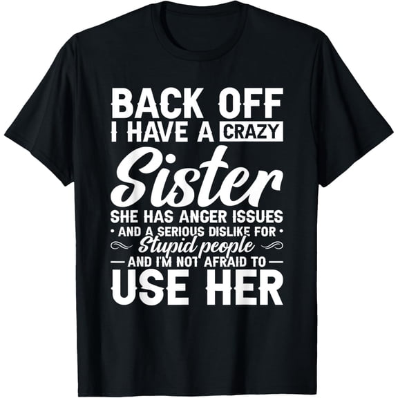 100% pure cotton short-sleeved men and womenBack Off I Have A Crazy Sister Bestie Gift Funny Sisters T-Shirt