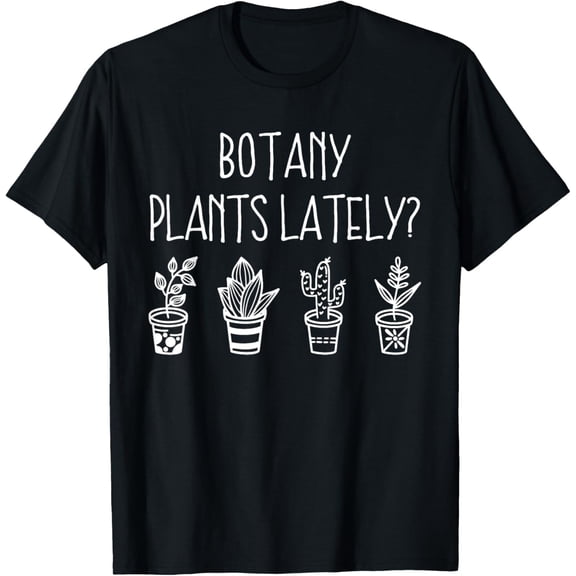 100% pure cotton short-sleeved men and womenBotany Plants Lately Funny Plant Pun Gardener Sayings Humor T-Shirt
