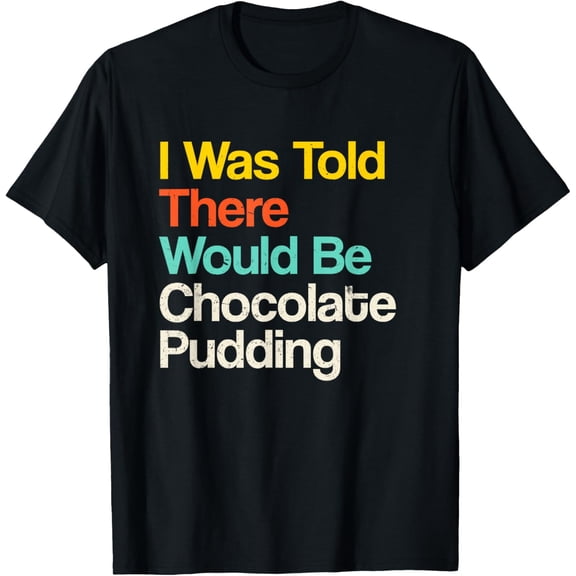 100% pure cotton short-sleeved men and womenI Was Told there Would Be Chocolate Pudding Favorite Food T-Shirt