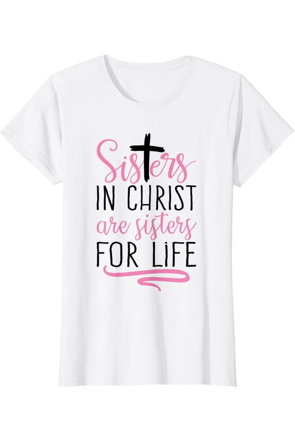 100% pure cotton women's short-sleeved shirtSisters in Christ are Sisters for Life Holy Christian Faith T-Shirt