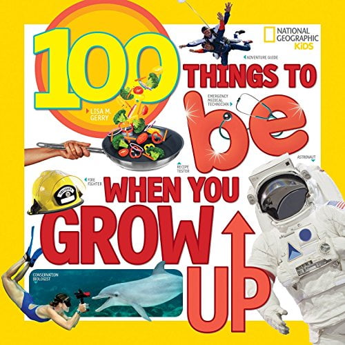 Pre-Owned 100 Things to Be When You Grow Up (Paperback) 1426327110 9781426327117