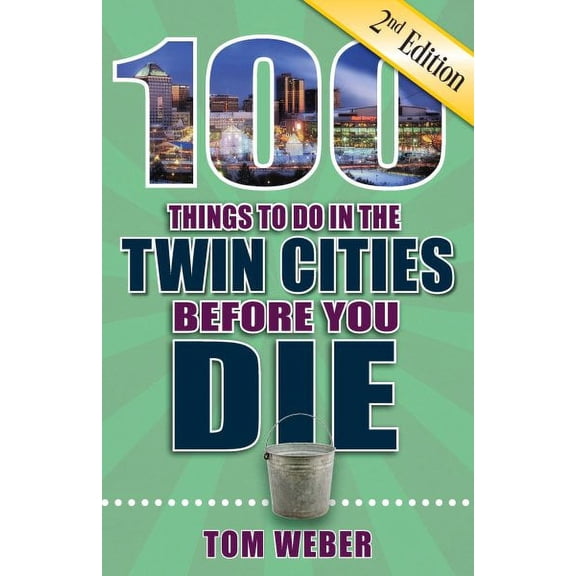 100 things to do in the twin cities before you die, 2nd edition: 9781681061573