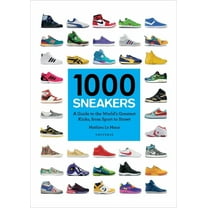 1000 1000 Sneakers: A Guide to the World's Greatest Kicks, from Sport to Street, (Paperback)