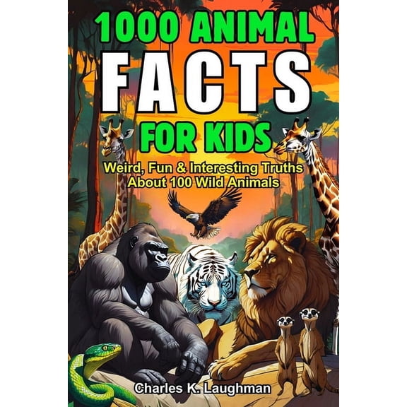 1000 Animal Facts for Kids: Weird, Fun and Interesting Truths About 100 Wild Species, (Paperback)