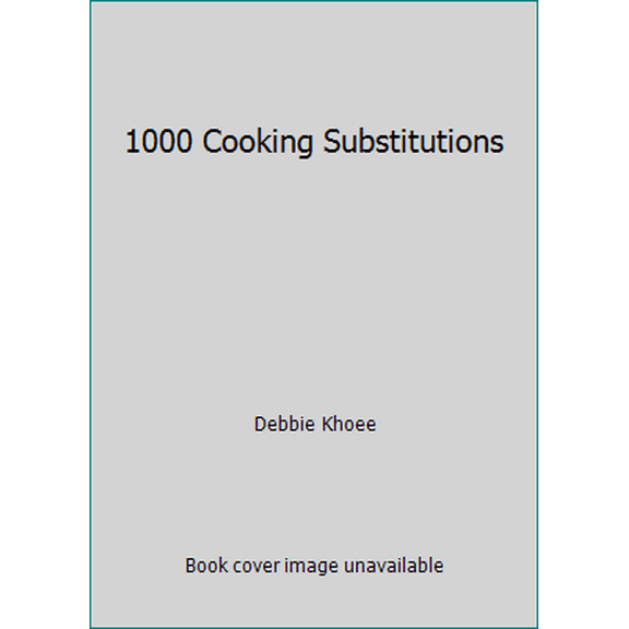 Pre-Owned 1000 Cooking Substitutions (Hardcover) 0962245186 9780962245183