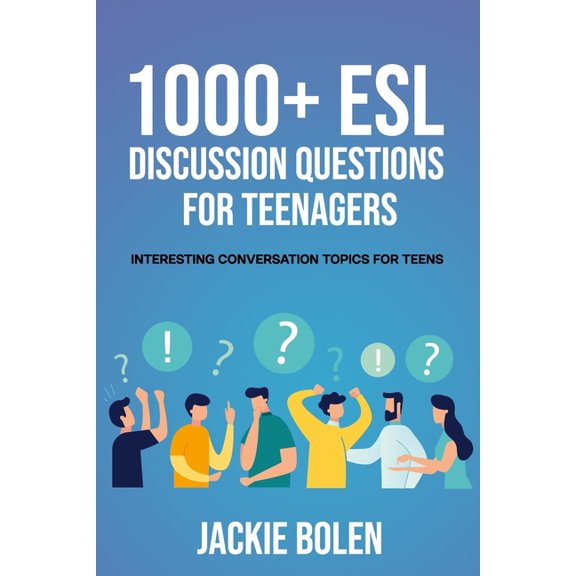 Teaching ESL Abroad 1000+ ESL Discussion Questions for Teenagers: Interesting Conversation Topics for Teens, Book 3, (Paperback)