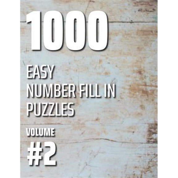1000 Easy Number Fill in Puzzles: 1000 Easy Number Fill In Puzzles Volume #2 (Paperback)