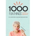thumbnail image 1 of 1000 Fun Things to Do in Retirement: The Ultimate Guide to Enjoying Your Golden Years, (Paperback), 1 of 1