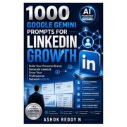 1000 Google Gemini Prompts for Linkedin Growth Build Your Personal Brand, Generate Leads & Grow Your Professional Netwo, Paperback