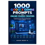 1000 Google Gemini Prompts for Online Course Creators AI Playbook for Course Ideas, Curriculum, Lessons, Content, Asses, Paperback