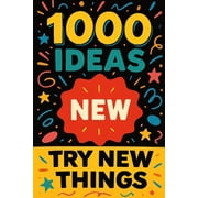 1000 Ideas Books 1000 Ideas Try New Things Lifes more fun when you shake things up, Paperback