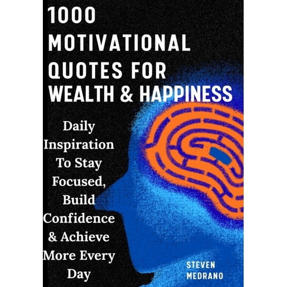 1000 Motivational Quotes For Success, Wealth & Happiness: Daily Inspiration To Stay Focused, Build Confidence & Achieve , (Paperback)