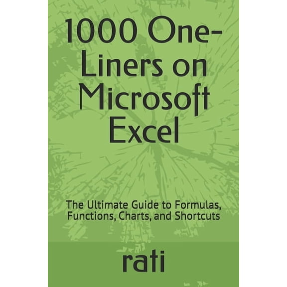 1000 One-Liners on Microsoft Excel: The Ultimate Guide to Formulas, Functions, Charts, and Shortcuts, (Paperback)