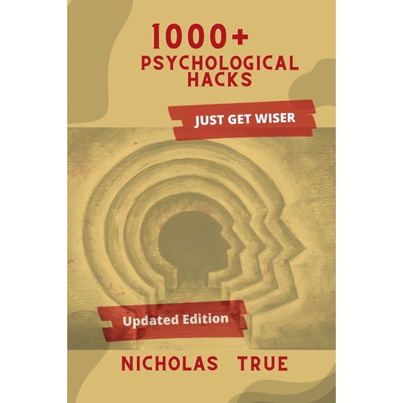 1000+ Psychological Hacks: Get Smarter with more 1000+ Psychological tips and tricks, Logical Hacks, (Paperback) by Nicholas True