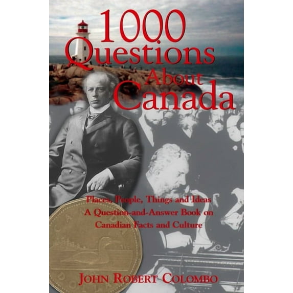1000 Questions about Canada: Places, People, Things and Ideas, a Question-And-Answer Book on Canadian Facts and Culture, (Paperback)