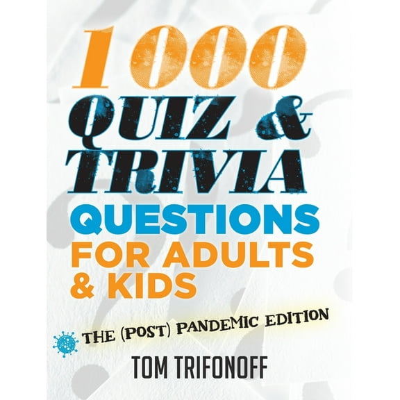 1000 Quiz And Trivia Questions For Adults & Kids: The (post) pandemic edition (Paperback)
