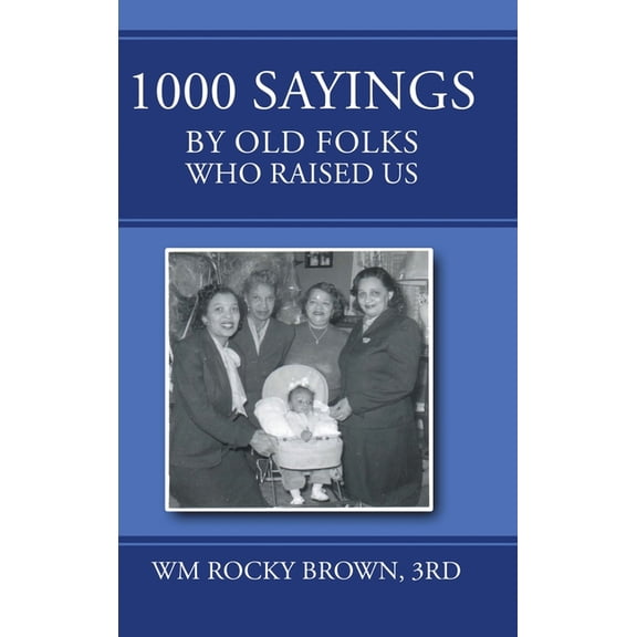 1000 Sayings by Old Folks Who Raised Us, (Hardcover)