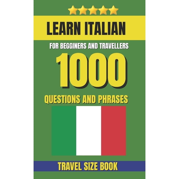 1000 Traveller Language Questions Learn Italian Dictionary: A Practical Phrasebook with 1000 Essential Questions for Tourists, Travelers, and Italian Conv, Book 4, (Paperback)
