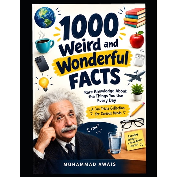 1000 Weird and Wonderful Facts: Rare Knowledge About the Things You Use Every Day: "Rare Knowledge About the Things You , (Paperback)