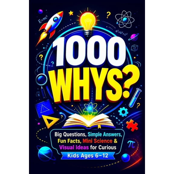 1000 Why Questions for Kids: Big Questions Simple Answers Fun Facts Mini Science & Visual Encyclopedia Learning for Curi, (Paperback)