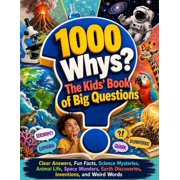 1000 Whys The Kids' Book of Big Questions Clear Answers, Fun Facts, Science Mysteries, Animal Life, Space Wonders, Eart, Paperback