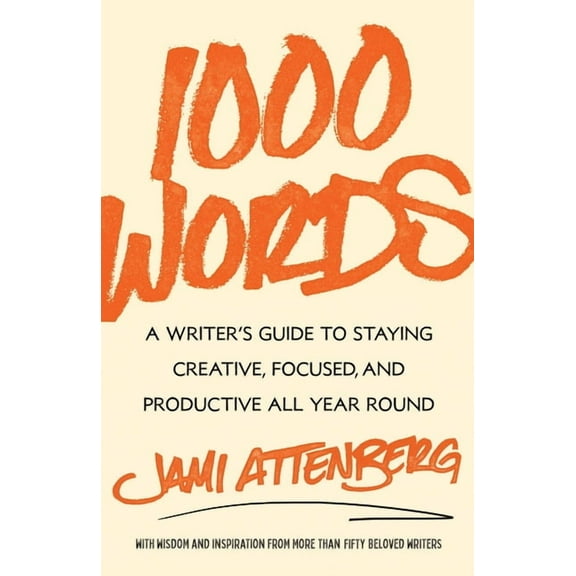 1000 Words : A Writer's Guide to Staying Creative, Focused, and Productive All Year Round (Hardcover)