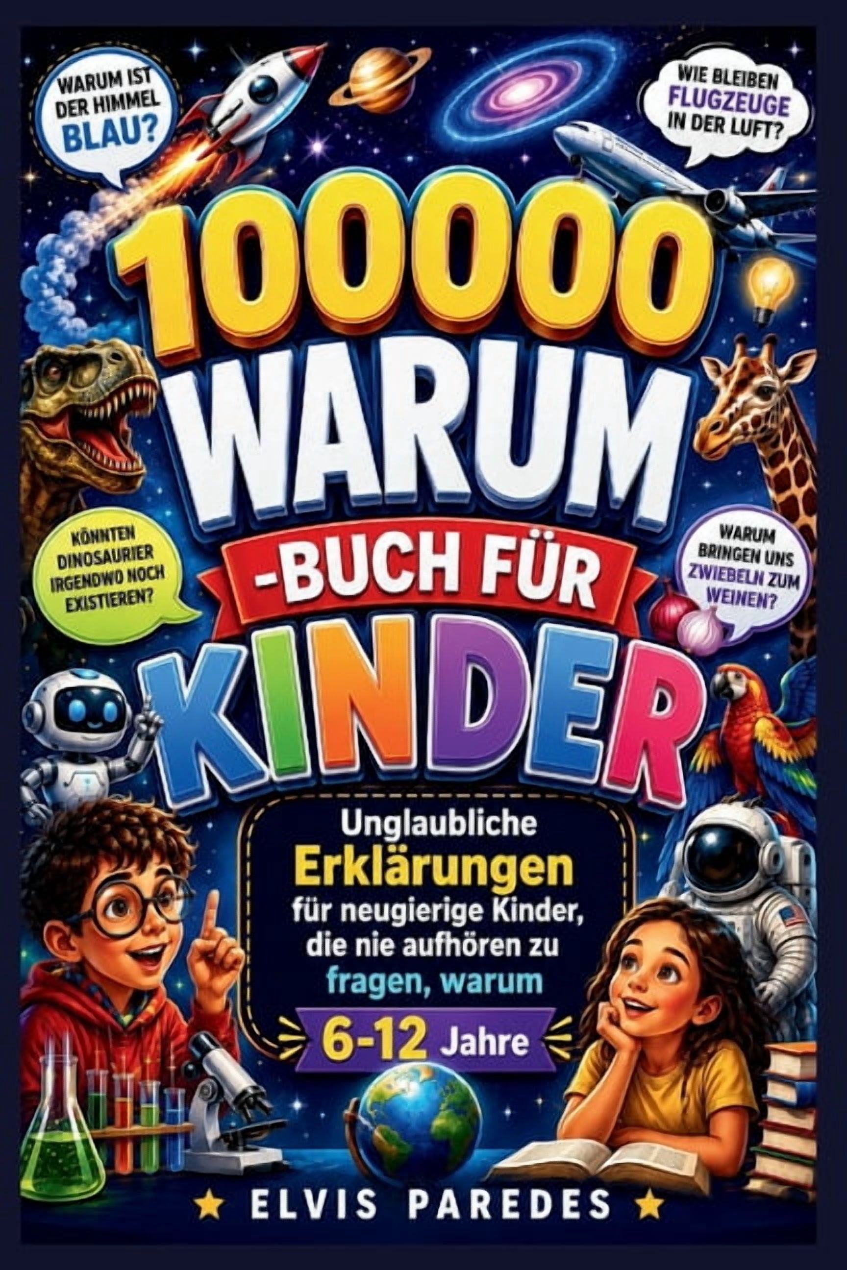 100000 Warum -Buch FÃ¼r Kinder: Unglaubliche ErklÃ¤rungen fÃ¼r neugierige Kinder, die nie aufhÃ¶ren zu fragen, warum 6-12 Ja, (Paperback)