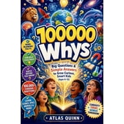 100000 Whys: Big Questions & Simple Answers to Grow Curious, Smart Kids (Ages 6-12), (Paperback)