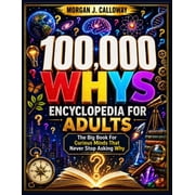 Big Book of Whys 100000 Whys Encyclopedia For Adults The Big Book For Curious Minds That Never Stop Asking Why Over 1000 Questions and , Paperback