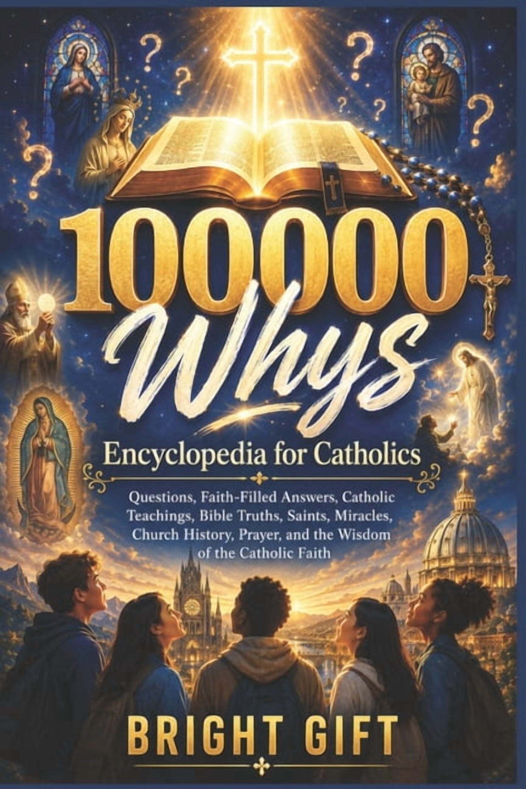 100000 Whys Encyclopedia for Catholics: Big Questions, Faith-Filled Answers, Catholic Teachings, Bible Truths, Saints, M, (Paperback)