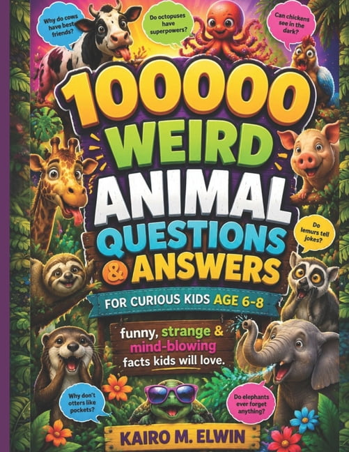 Kairo M. Elwin 100000 weird animal questions & answers for curious kids (Age 6-8): funny, strange & mind-blowing facts kids will love, (Paperback)