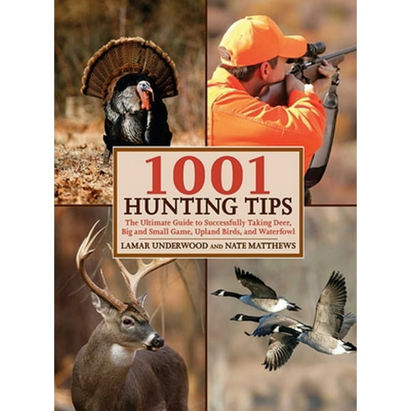 Pre-Owned 1001 Hunting Tips: The Ultimate Guide to Successfully Taking Deer, Big and Small Game, Upland Birds, and Waterfowl (Paperback) 1602396906 9781602396906