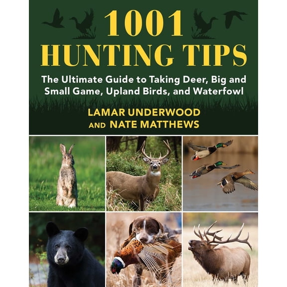 1001 Hunting Tips: The Ultimate Guide to Taking Deer, Big and Small Game, Upland Birds, and Waterfowl, (Paperback)