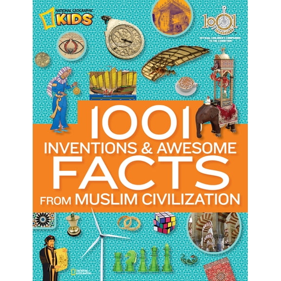 1001 Inventions and Awesome Facts from Muslim Civilization: Official Children's Companion to the 1001 Inventions Ex, (Hardcover)