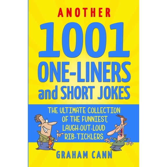 1001 Jokes and Puns Another 1001 One-Liners and Short Jokes: The Ultimate Collection of the Funniest, Laugh-Out-Loud Rib-Ticklers, (Paperback)