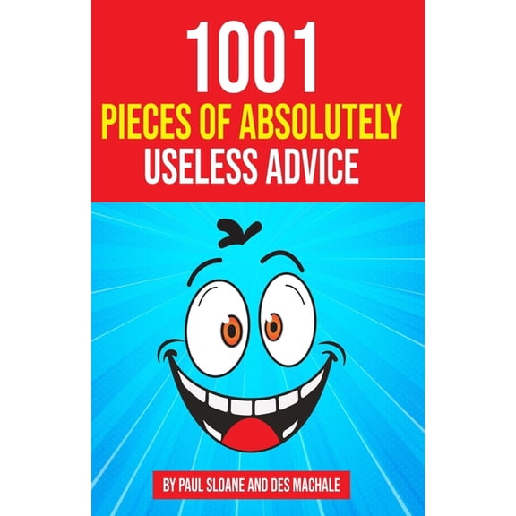 1001 Pieces of Absolutely Useless Advice: Humorous hints and goofy guidance., (Paperback)