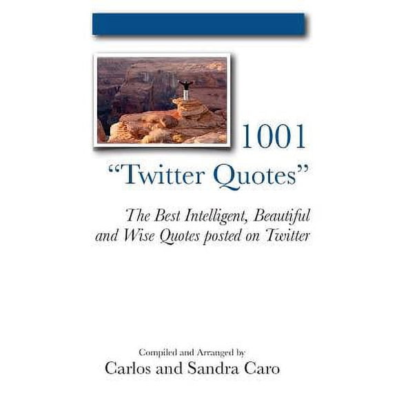 1001 "Twitter Quotes": The Best Intelligent, Beautiful and Wise Quotes posted on Twitter