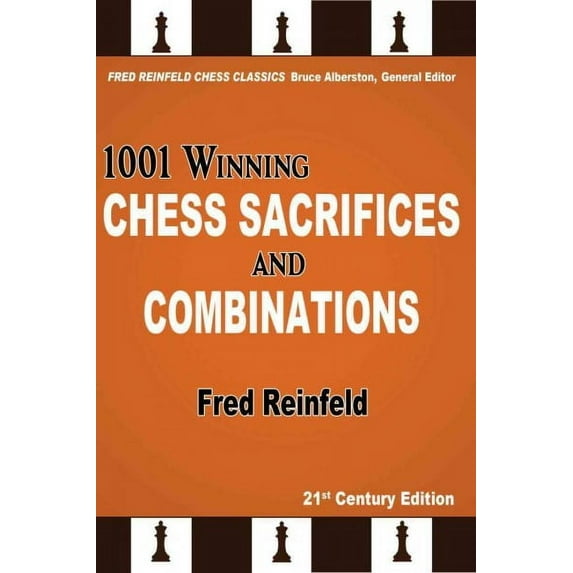 1001 Winning Chess Sacrifices and Combinations, 21st Century Edition (Fred Reinfeld Chess Classics)
