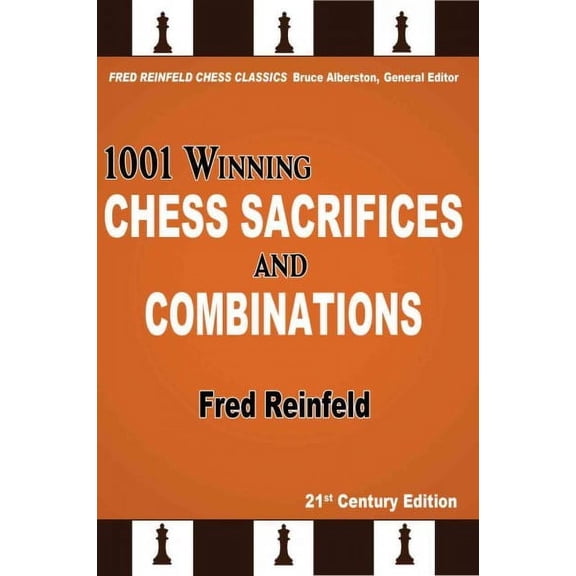 1001 Winning Chess Sacrifices and Combinations, 21st Century Edition (Fred Reinfeld Chess Classics)