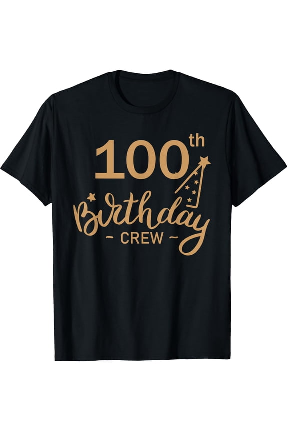100th Birthday Crew 100 Party Crew Group Friends BDay Gift T-ShirtMen and women, Black T-shirt, size: Extra large