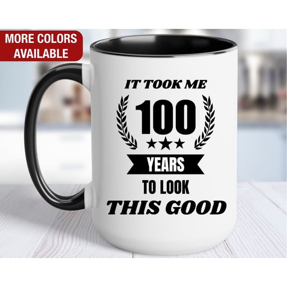 100th Birthday Gift for Him It Took Me 100 Years to Look this Good Gift for 100 Year Old B