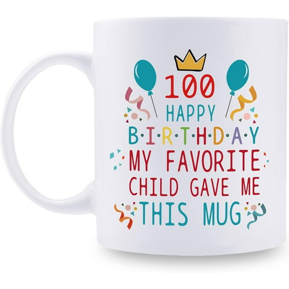 100th Birthday Gifts for Mom Dad from Daughter son - 100 Happy Birthday My Favorite Child Gave Me This Mug - 100th Birthday Mug for Mom Dad from Daughter son - 11 oz Coffee Mug