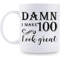 100th Birthday Gifts for Women Men - Damn I Make 100 Look Great Mug - 100 Year Old Present Ideas for Grandpa, Grandma, Wife, Husband, Mom, Dad, Sisters, Brothers, Friends - 11 oz Coffee Mug