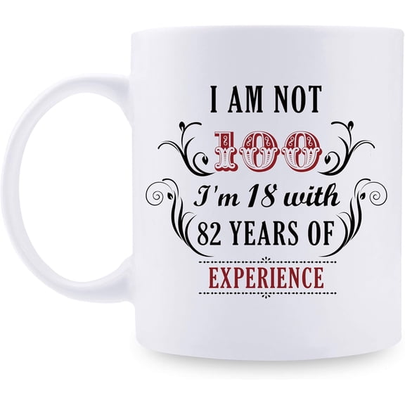 100th Birthday Gifts for Women Men - I''m Not 100 I''m 18 with 82 Years of Experience Mug - 100 Year Old Present Ideas for Mom, Dad, Wife, Sisters, Grandma, Grandpa, Friends - 11 oz Coffee Mug