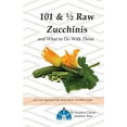thumbnail image 1 of 101 &amp; 1/2 Raw Zucchinis: &amp; What to Do with Them, (Paperback), 1 of 1