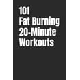 thumbnail image 1 of 101 20-Minute Workouts 101 Fat Burning 20-Minute Workouts: Time-Efficient Workouts to Burn Fat and Build Strength, (Paperback), 1 of 1