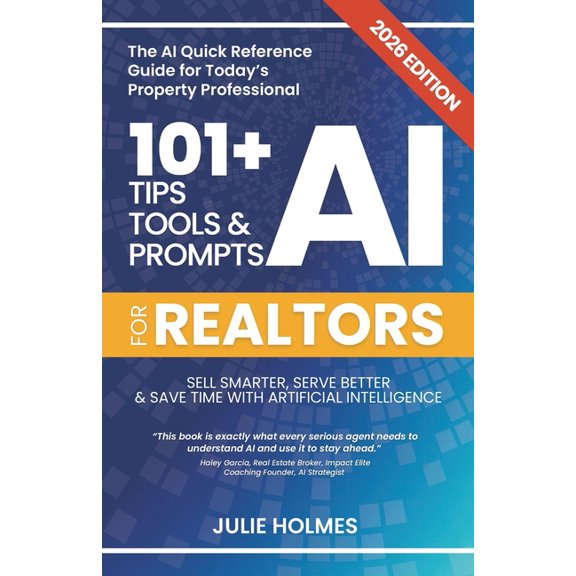 101+ AI Tips, Tools, and Prompts for Bus 101+ AI Tips, Tools and Prompts for Realtors (2026 Edition): Sell Smarter, Serve Better and Save Time with Artificial In, (Paperback)