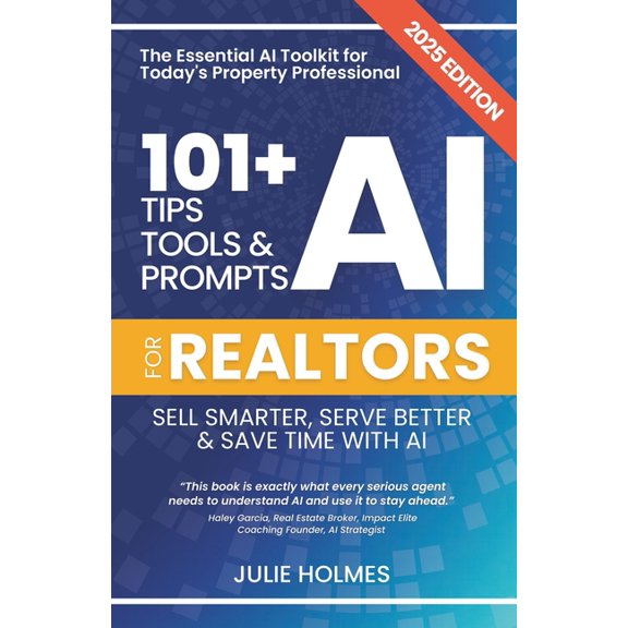 101+ AI Tips, Tools, and Prompts for Bus 101+ AI Tips, Tools and Prompts for Realtors: Sell Smarter, Serve Better and Save Time with Artificial Intelligence, (Paperback)