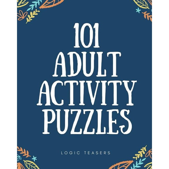 101 Adult Activity Puzzles: Brain Teasers For All Ages (Paperback)