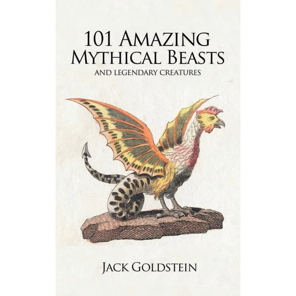 101 Amazing Mythical Beasts: ...and Legendary Creatures, (Paperback)